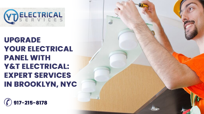 Upgrade Your Electrical Panel with Y&T Electrical: Expert Services In Brooklyn, NYC